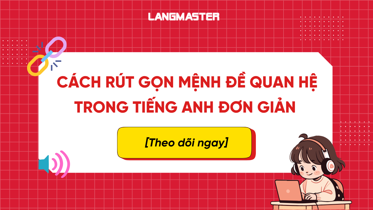 6 Cách rút gọn mệnh đề quan hệ trong tiếng Anh đơn giản